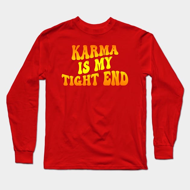 Karma Is My Tight End Long Sleeve T-Shirt by DewaJassin